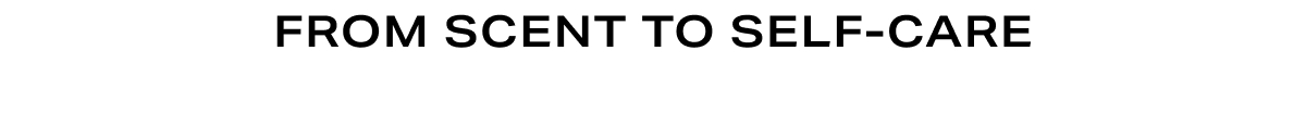 Grid Headline - From Scent to Self-Care