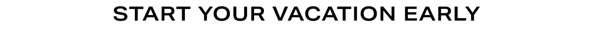 Grid Headline - Start Your Vacation Early