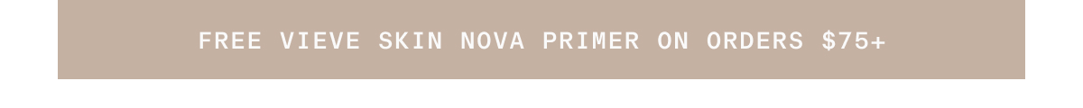 Banner - Free Vieve Skin Nova Primer on orders $75+