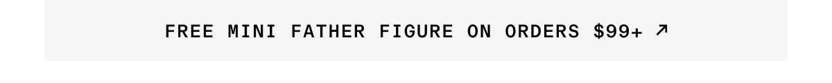 Banner - Free Mini Father Figure On Orders $99+
