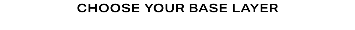 Headline - Choose Your Base Layer