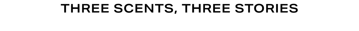Headline - Three Scents, Three Stories