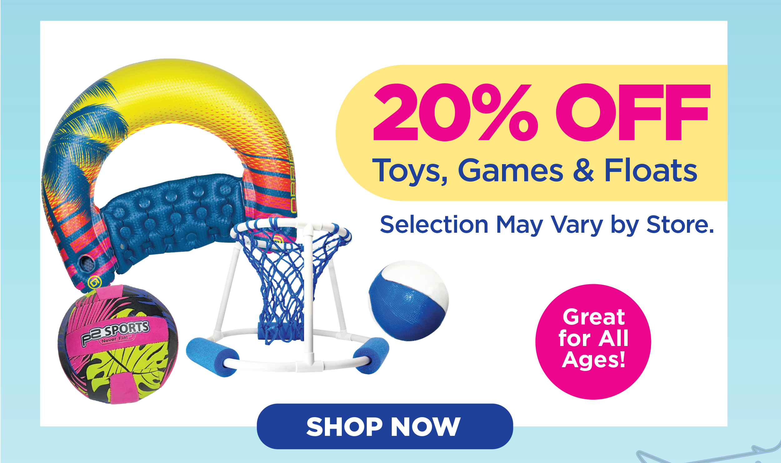 20% Off Toys, Games & Floats!