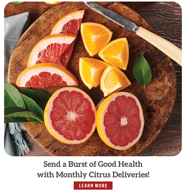 Send a Burst of Good Health with Monthly Citrus Deliveries!