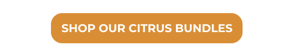 SHOP OUR CITRUS BUNDLES