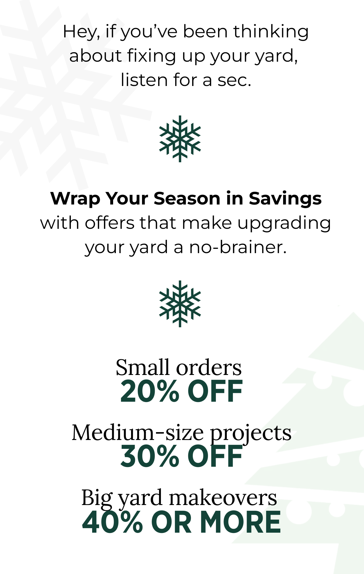 Wrap Your Season in Savings with offers that make upgrading your yard a no-brainer.
