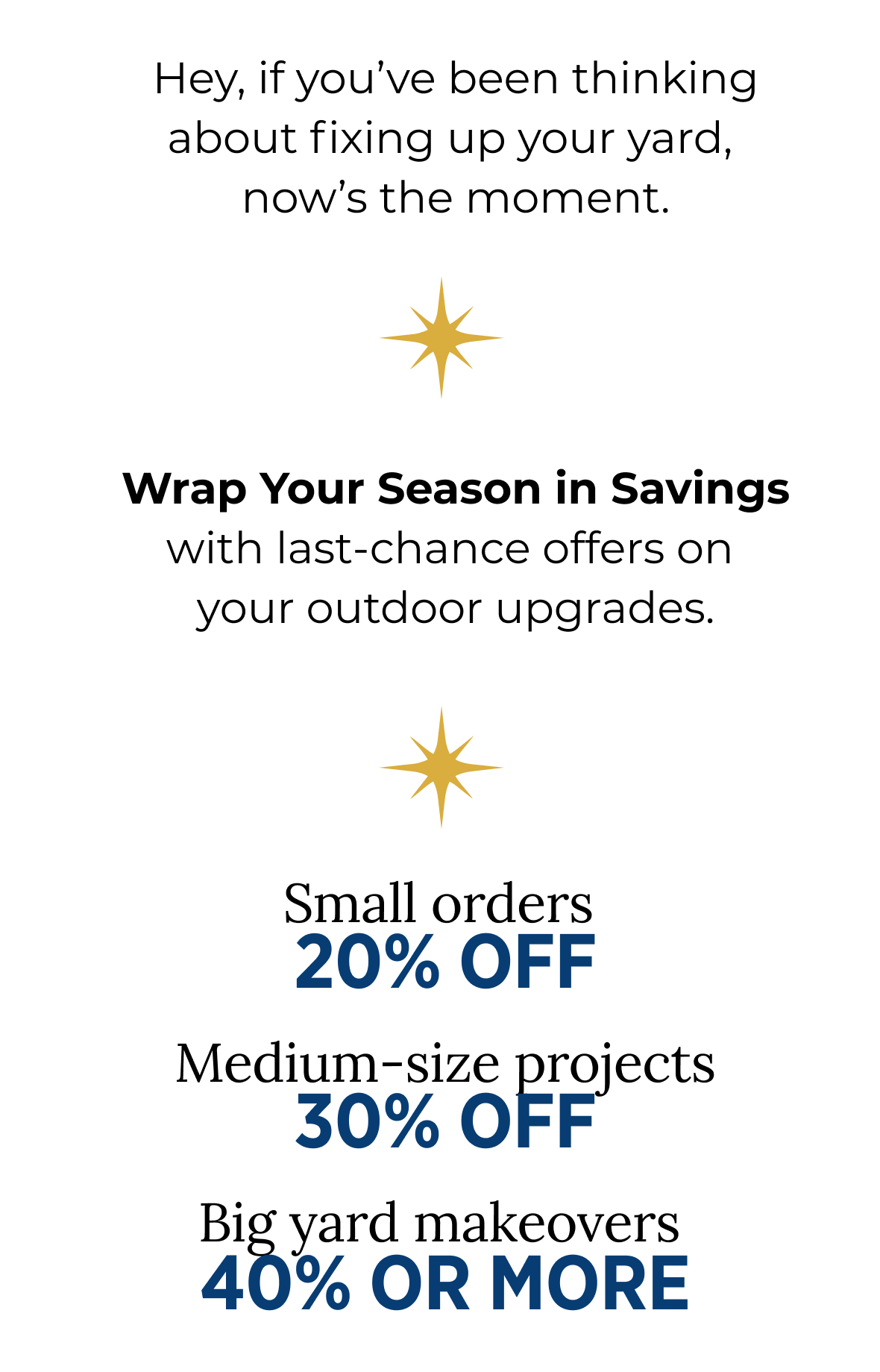 Hey, if you've been thinking about fixing up your yard, now's the moment.