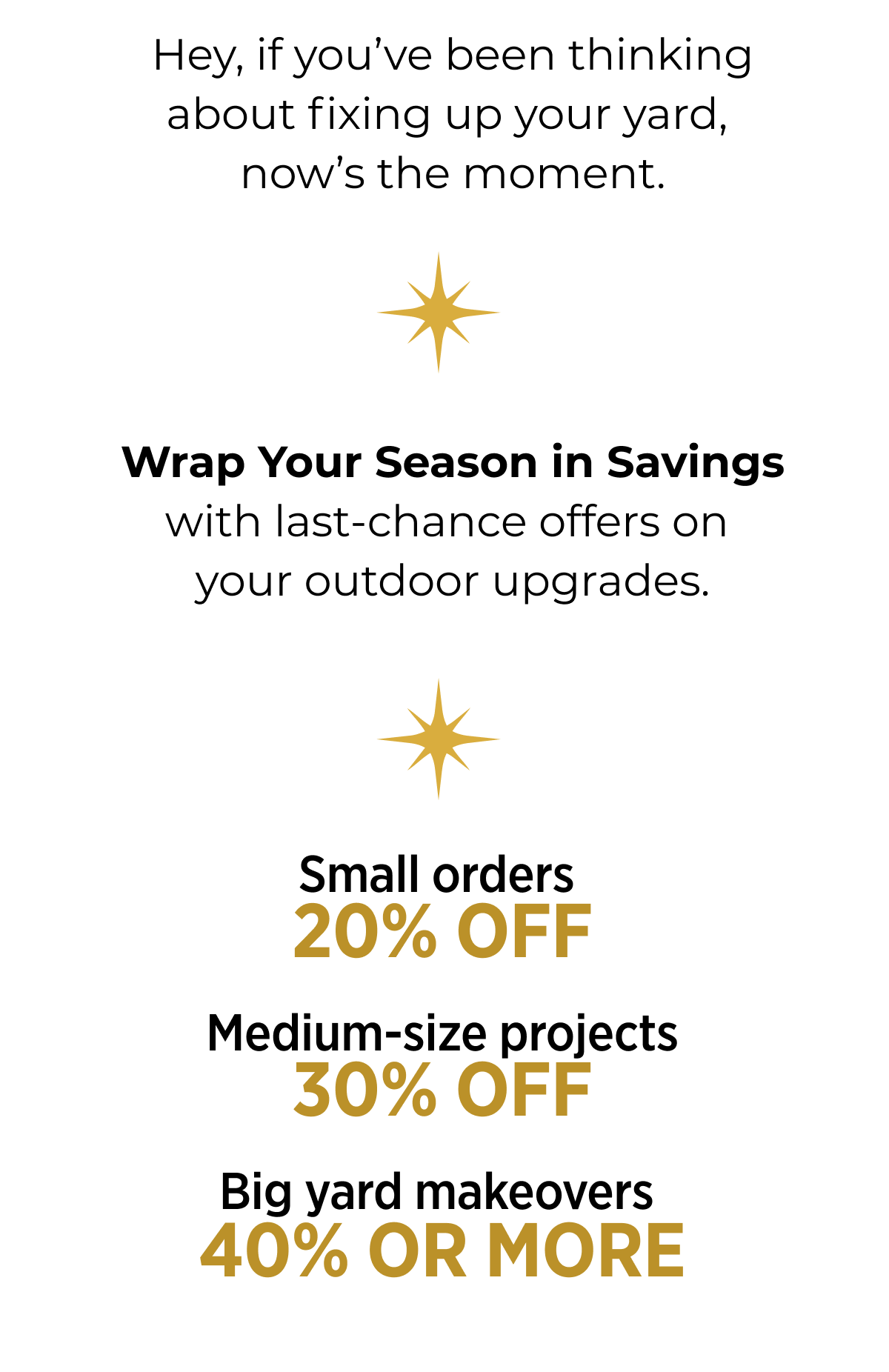 Hey, if you've been thinking about fixing up your yard, now's the moment.