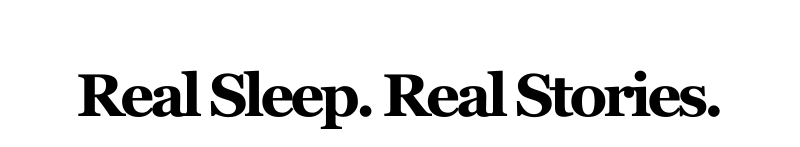Alt="Real Sleep. Real Stories."