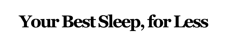 Alt="Your Best Sleep, for Less"