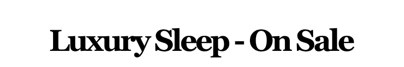 Alt="Luxury Sleep - On Sale"