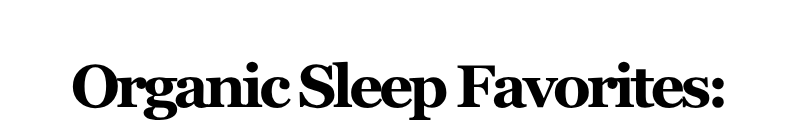 Alt="Organic Sleep Favorites"