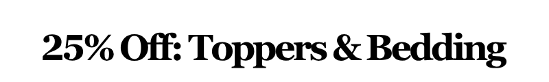 Alt="25% Off Toppers and Bedding"