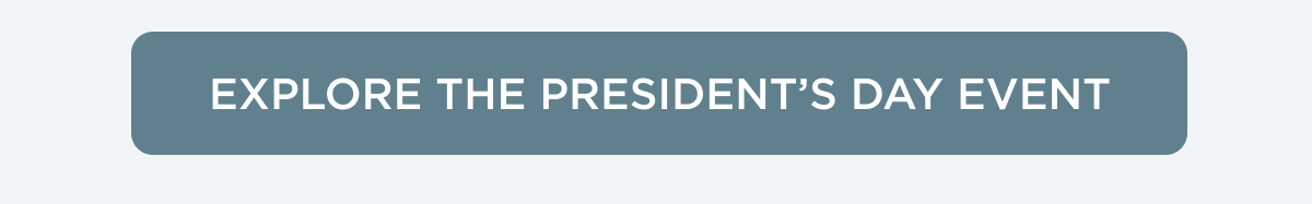 EXPLORE THE PRESIDENT'S DAY EVENT