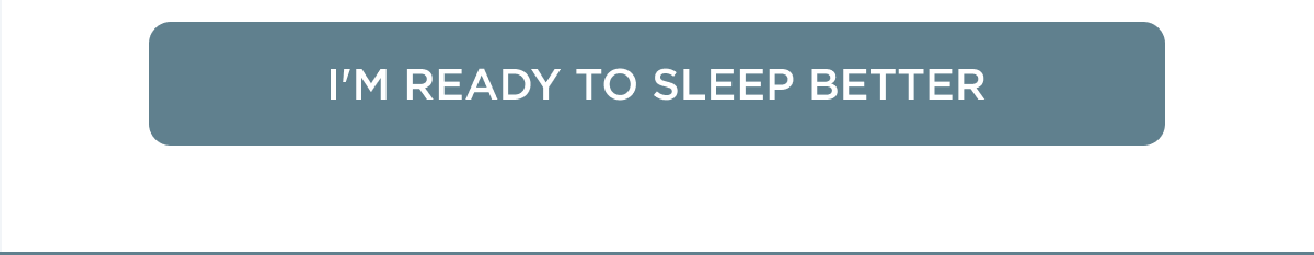 I'M READY TO SLEEP BETTER
