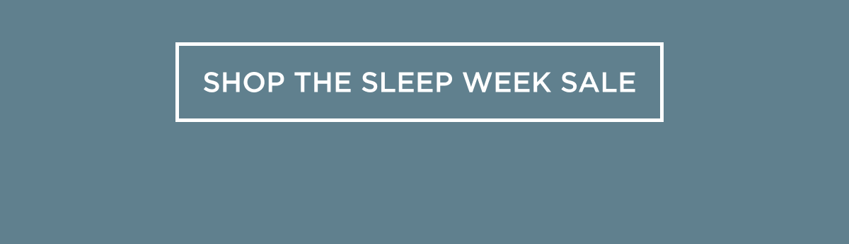 SHOP THE SLEEP WEEK SALE