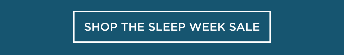 SHOP THE SLEEP WEEK SALE