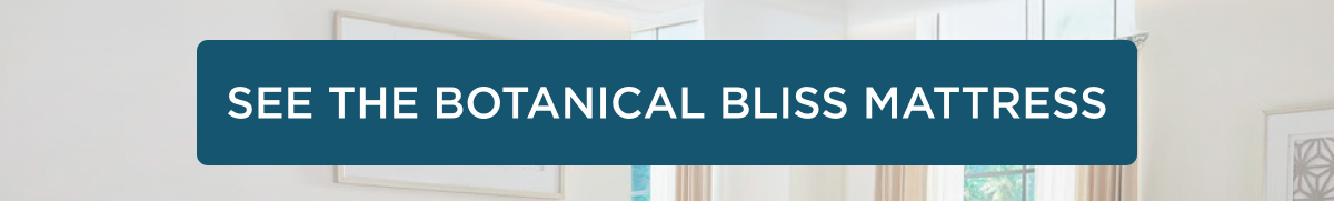SEE THE BOTANICAL BLISS MATTRESS