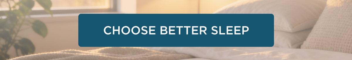 CHOOSE BETTER SLEEP