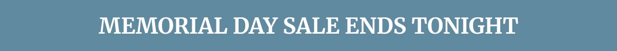 MEMORIAL DAY SALE ENDS TONIGHT