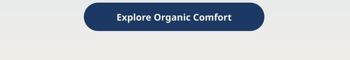Explore Organic Comfort