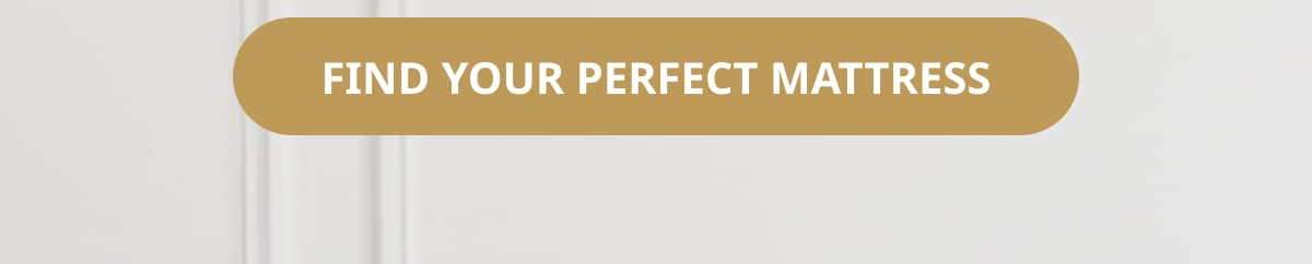 FIND YOUR PERFECT MATTRESS