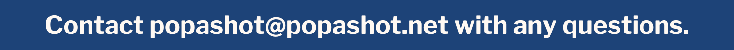 Contact popashot@popashot.net with any questions.