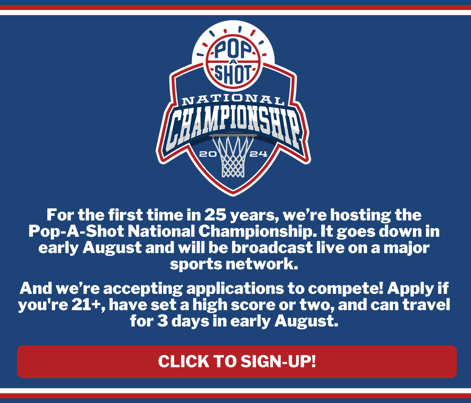 Pop-A-Shot National Championship - For the first time in 25 years, we're hosting the Pop-A-Shot National Championship It goes down in early August and will be broadcast on a sports network. And we're accepting applications to compete! Apply if you're 21+, have set a high score or two, and can travel for 3 days in early August. Click to sign-up!