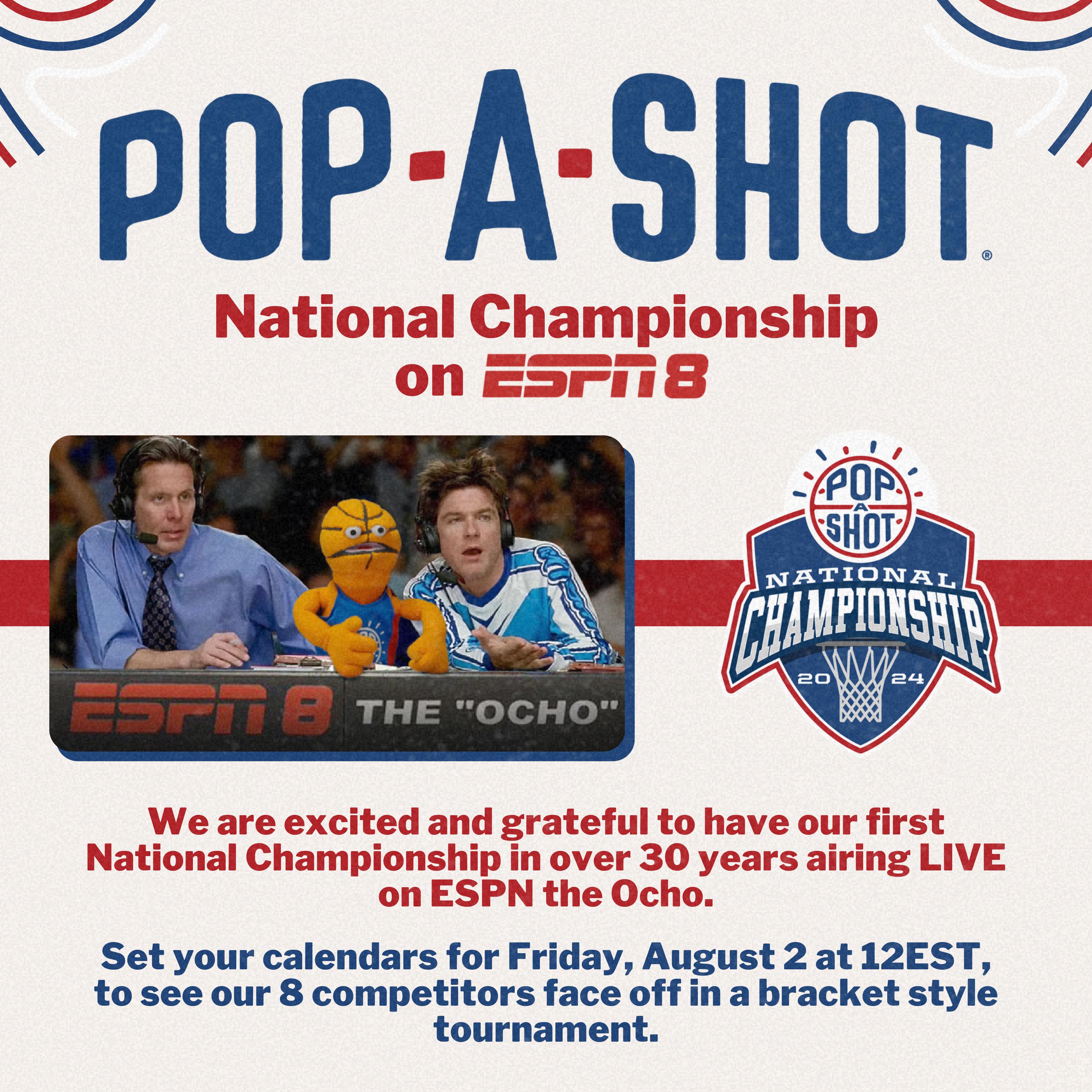 Pop-A-Shot - National Championship on ESPN 8.  Set your calendars for Friday, August 2 at 12EST to see our 8 competitors face off in a bracket style tournament.