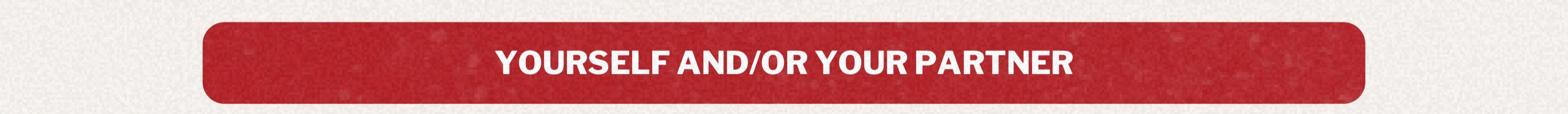 Yourself and/or your partner