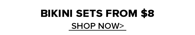 BIKINI SETS FROM $8