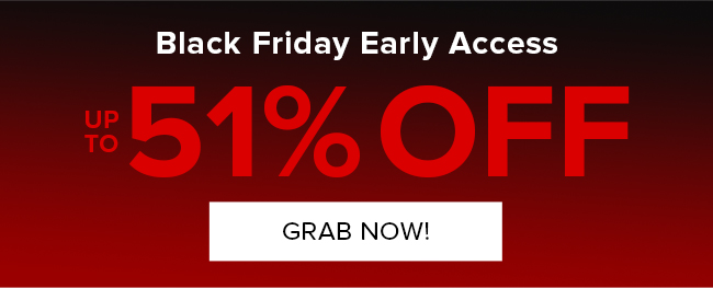 Black Friday Early Access: UP TO 51% OFF