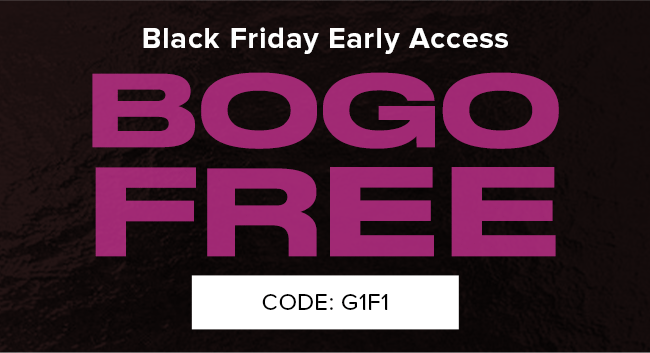 Black Friday Early Access: BOGO FREE