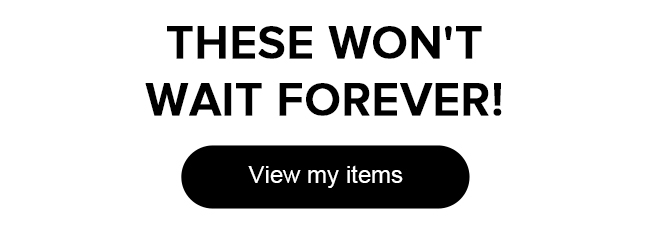 Don't let these items go!