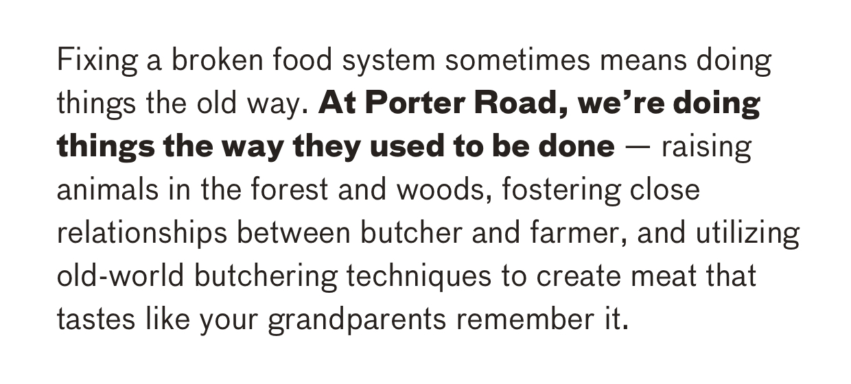 At Porter Road, we're doing things the way they used to be done.