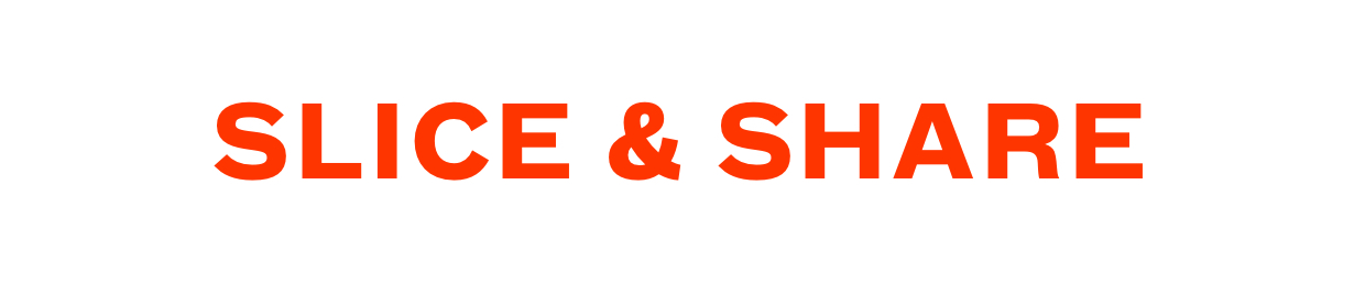 Slice and Share