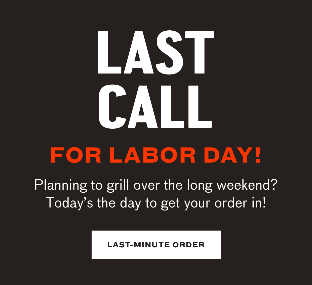 Last Call for Labor Day! Make your last-minute order!