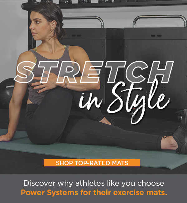 Stretch in Style | Discover why athletes like you choose Power Systems for their exercise mats.