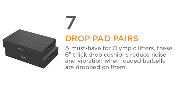 7. Drop Pad Pairs | A must-have for Olympic lifters, these 6” thick drop cushions reduce noise and vibration when loaded barbells are dropped on them.