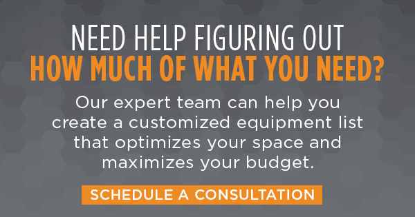 Need help figuring out how much of what you need? Our expert team can help you create a customized equipment list that optimizes your space and maximizes your budget.  Schedule a Consultation 