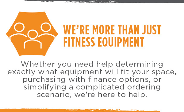 We're more than just fitness equipment. Whether you need help determining exactly what equipment will fit your space, purchasing with finance options, or simplifying a complicated ordering scenario, we're here to help.