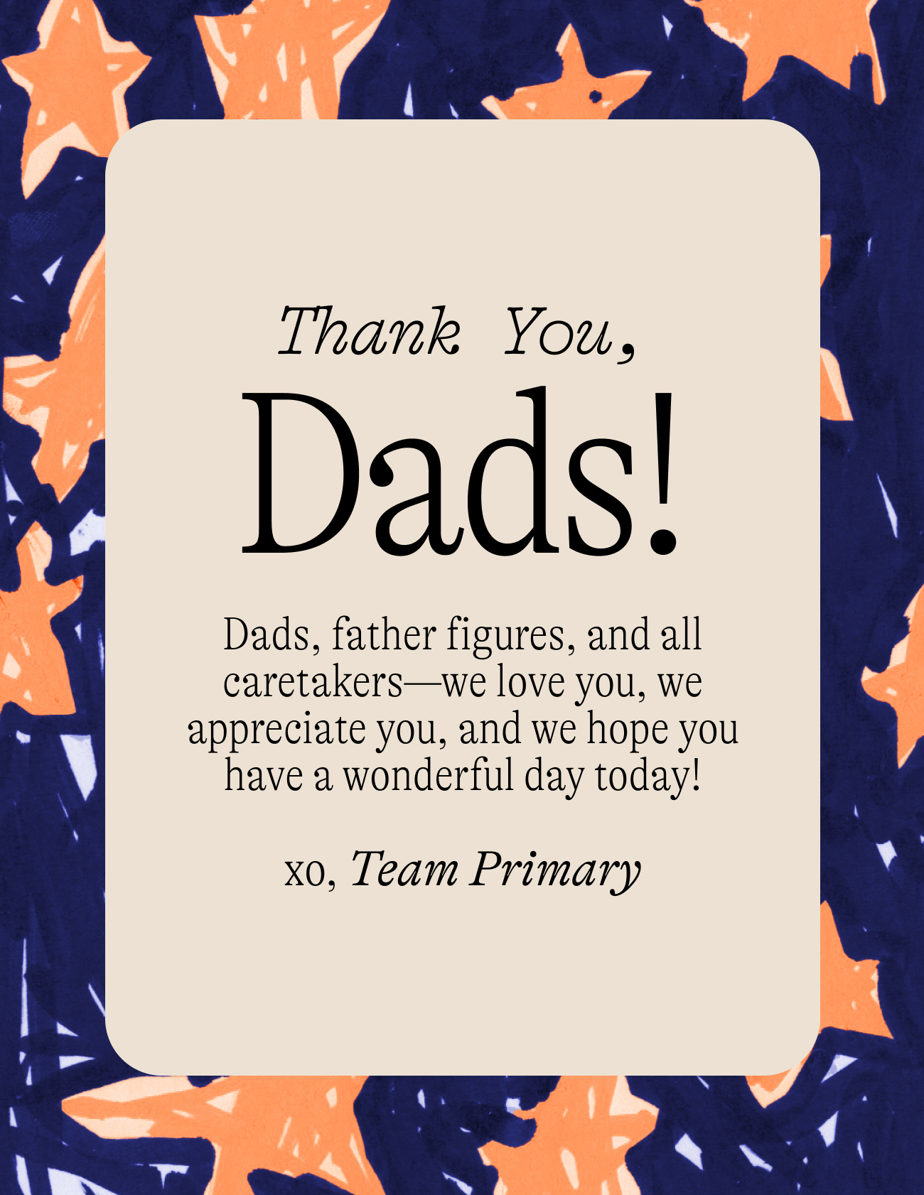 Thank you Dads! Dads, father figures, and all caretakers—we love you, we appreciate you, and we hope you have a wonderful day today!