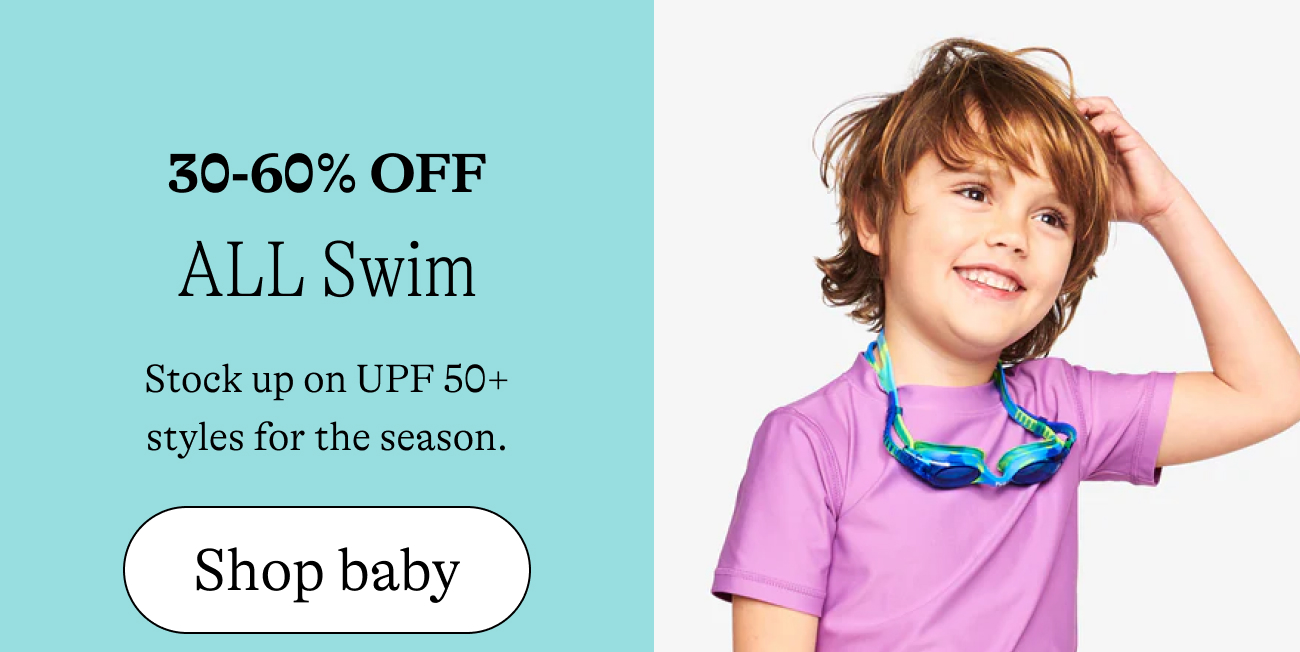 30-60% off all swim / Stock up on UPF 50+ styles for the season. shop baby