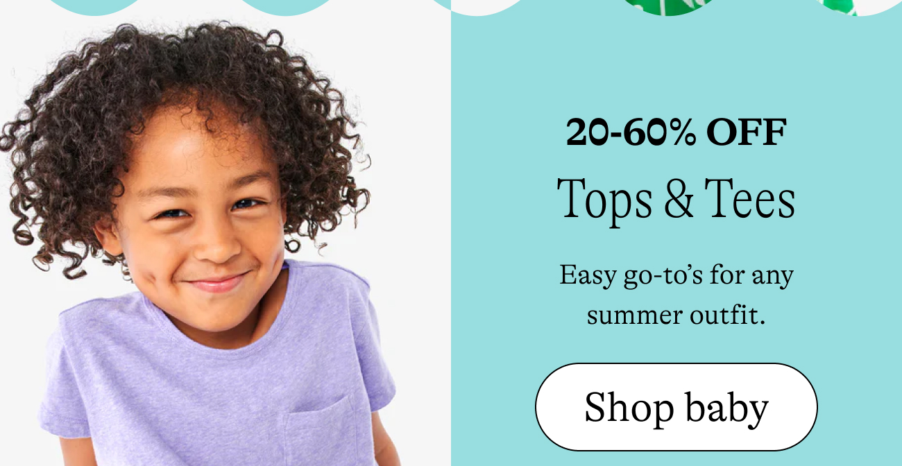 20-60% off tops and tees / Easy go-to’s for any summer outfit. shop baby