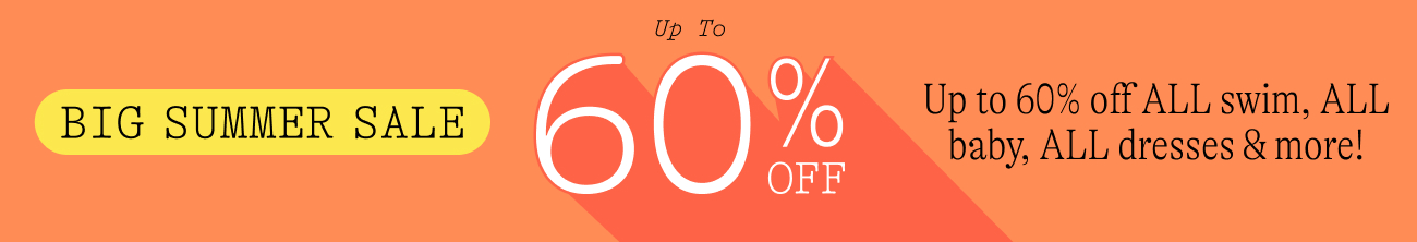 Up to 60% off big summer sale: Save on ALL swim, ALL baby, ALL dresses & so much more!