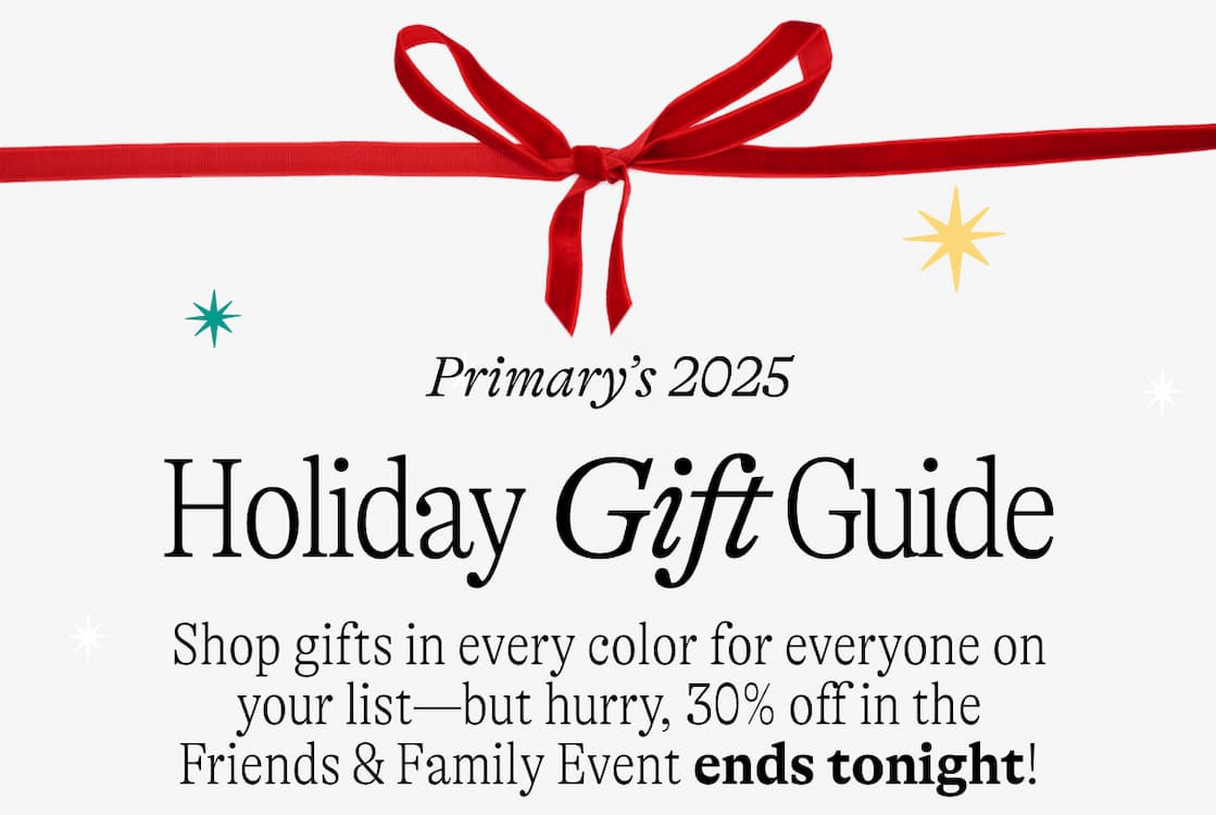 Primary's 2025 Holiday Gift Guide. Shop gifts in every color for everyone on your list—but hurry, 30% off in the Friends & Family Event ends tonight!