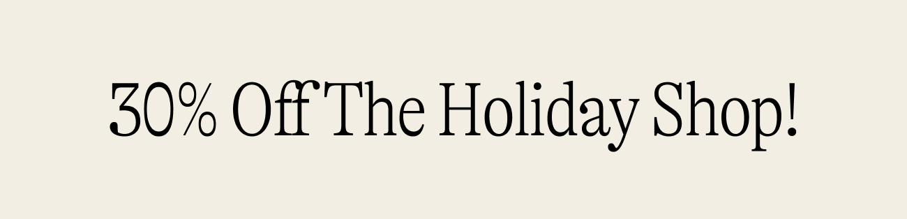 30% Off The Holiday Shop!