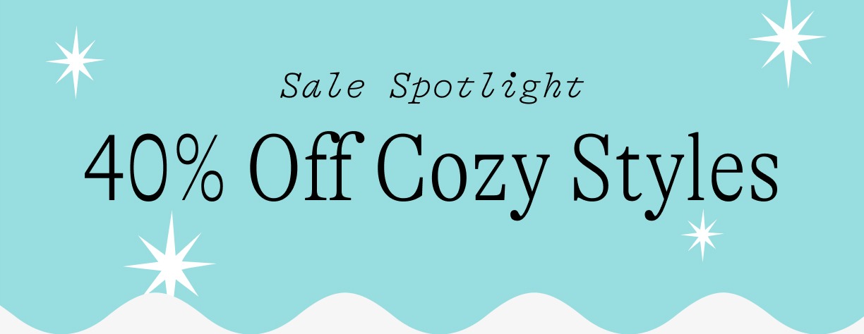  sale spotlight / 30% off Cozy styles