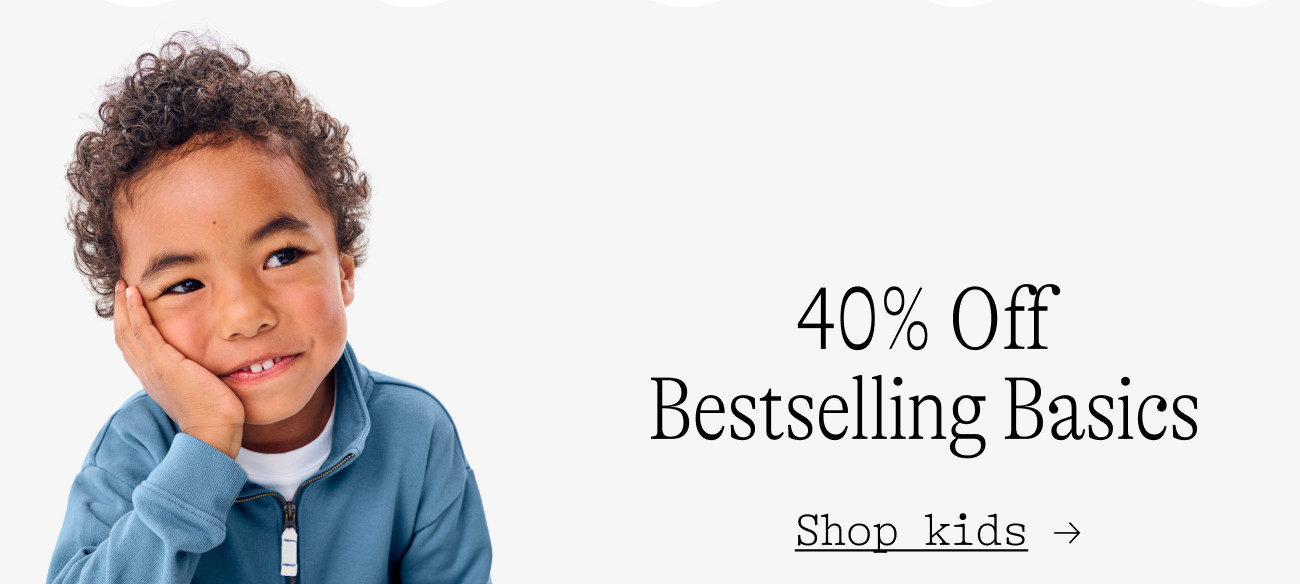 40% Off Bestselling Basics  Shop kids →