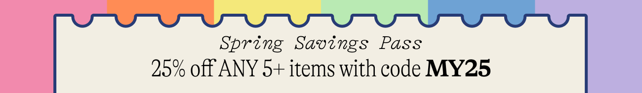 Spring Savings Pass 25% off ANY 5+ items with code MY25